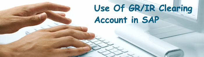 GR IR Clearing Account ’s Use in SAP FI Module